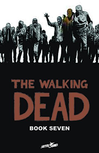 The Walking Dead: Book Seven/Robert Kirkman, Charlie Adlard, and Cliff Rathburn