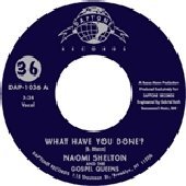 Naomi & The Gospel Que Shelton/What Have You Done@Import-Gbr@What Have You Done