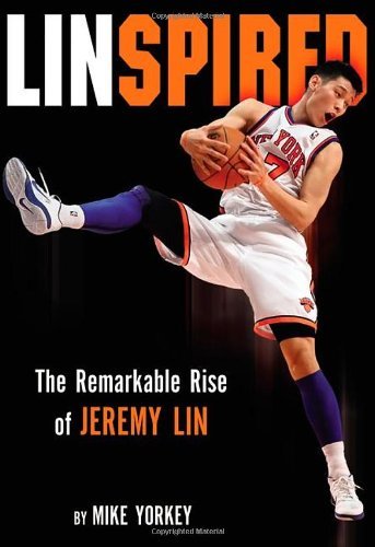 Mike Yorkey/Linspired@The Remarkable Rise Of Jeremy Lin