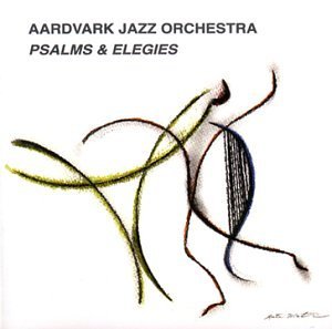 Aardvark Jazz Orchestra/Psalms & Elegies@Import-Gbr
