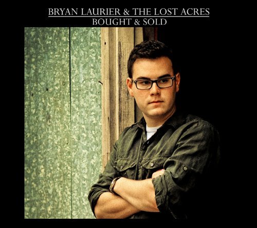 Bryan Laurier & The Lost Acres/Bought & Sold@Local