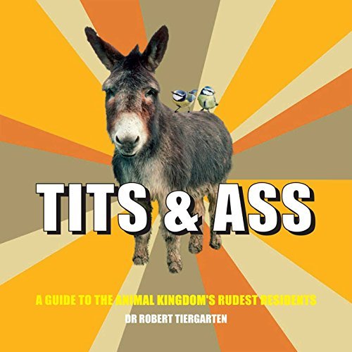 Robert Tiergarten/Tits & Ass@ A Guide to the Animal Kingdom's Rudest Residents