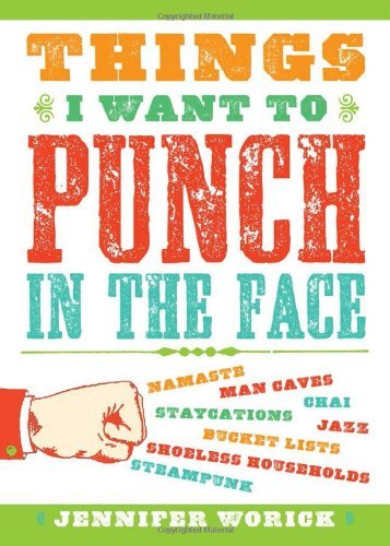 Jennifer Worick/Things I Want To Punch In The Face