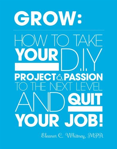 Eleanor C. Whitney/Grow@ How to Take Your DIY Project and Passion to the N