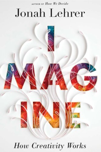 Jonah Lehrer/Imagine@How Creativity Works