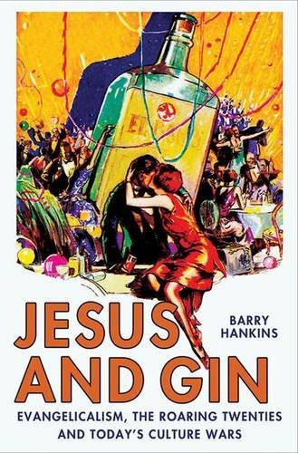 Barry Hankins/Jesus and Gin@ Evangelicalism, the Roaring Twenties and Today's