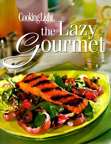 Anne Chappell Cain & Caroline A. Grant/Cooking Light: The Lazy Gourmet (Today's Gourmet)@Cooking Light: The Lazy Gourmet (Today's Gourmet)