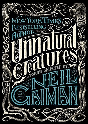 Neil Gaiman/Unnatural Creatures@Stories Selected by Neil Gaiman