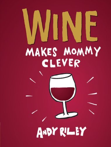 Andy Riley/Wine Makes Mommy Clever