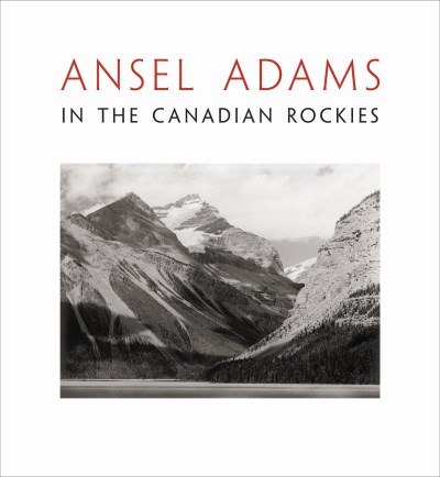 Ansel (PHT) Adams/Ansel Adams in the Canadian Rockies