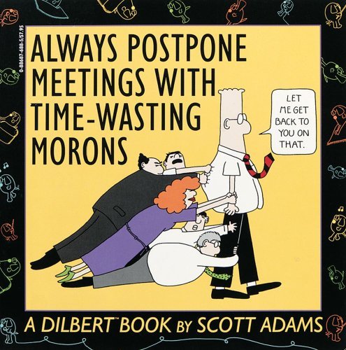 Scott Adams/Always Postpone Meetings With Time-Wasting Morons