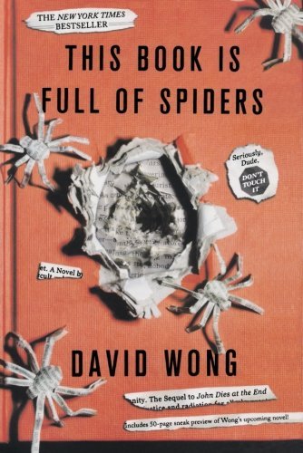 David Wong/This Book Is Full of Spiders@Seriously, Dude, Don't Touch It@Reprint
