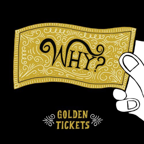 Why?/Golden Tickets@Lmtd Ed/Gold Colored Vinyl@Incl. Digital Download