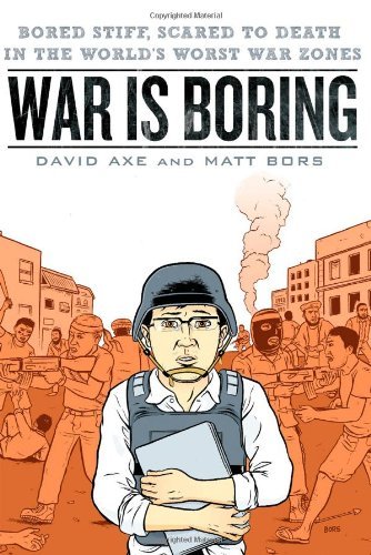 David Axe/War Is Boring@Bored Stiff,Scared To Death In The World's Worst