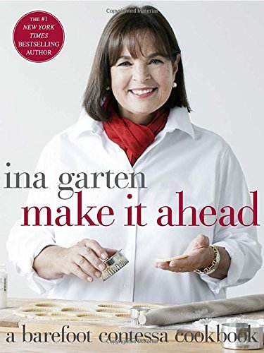 Ina Garten/Make It Ahead@ A Barefoot Contessa Cookbook