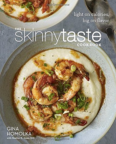 Gina Homolka/The Skinnytaste Cookbook@ Light on Calories, Big on Flavor
