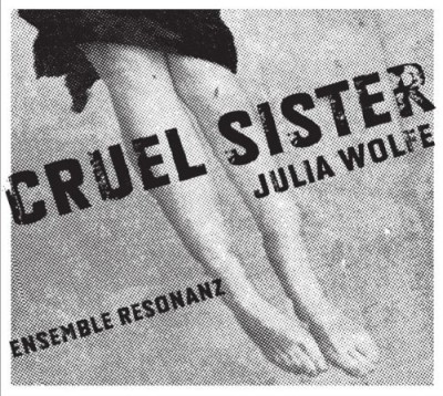 J. Wolfe/Cruel Sister@Ensemble Resonanz/Lubman