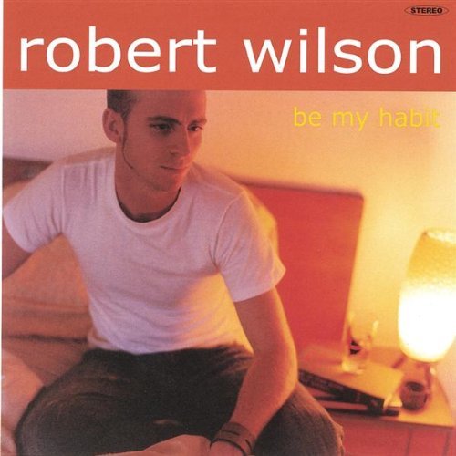 Robert Wilson/Be My Habit