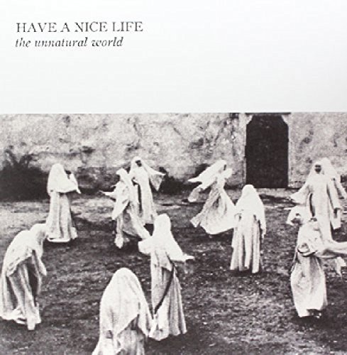 Have A Nice Life/Unnatural World
