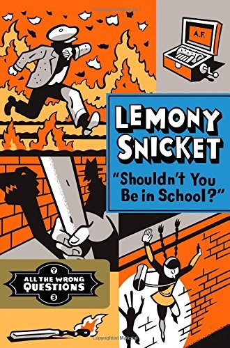 Lemony Snicket/shouldn't You Be in School?
