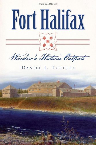 Daniel J. Tortora/Fort Halifax@ Winslow's Historic Outpost