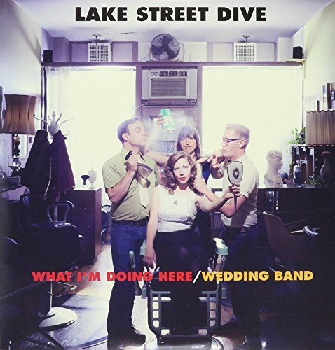 Lake Street Dive/What I'm Doing Here/Wedding Band