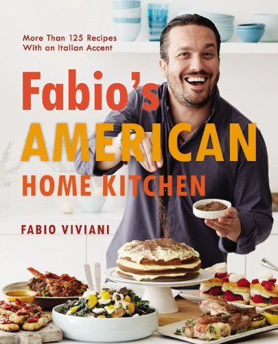 Fabio Viviani/Fabio's American Home Kitchen@More Than 125 Recipes with an Italian Accent