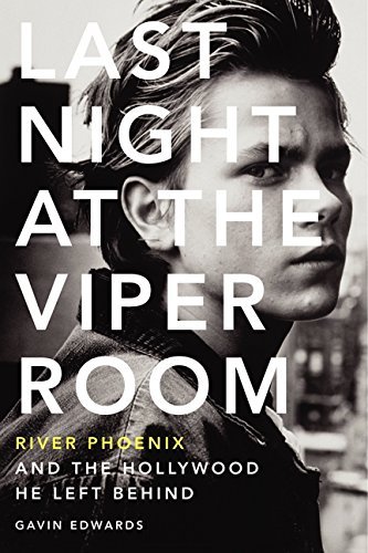 Gavin Edwards/Last Night at the Viper Room@River Phoenix and the Hollywood He Left Behind