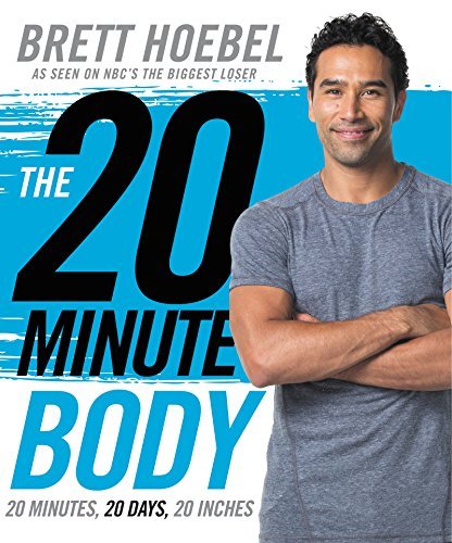 Brett Hoebel/The 20-Minute Body@ 20 Minutes, 20 Days, 20 Inches