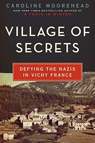 Caroline Moorehead/Village of Secrets@ Defying the Nazis in Vichy France