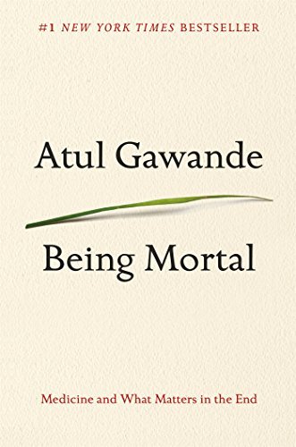 Atul Gawande/Being Mortal@ Medicine and What Matters in the End