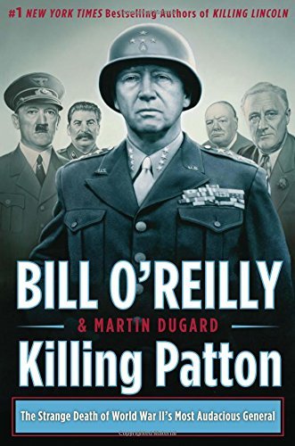 Bill O'Reilly/Killing Patton@The Strange Death of World War II's Most Audaciou