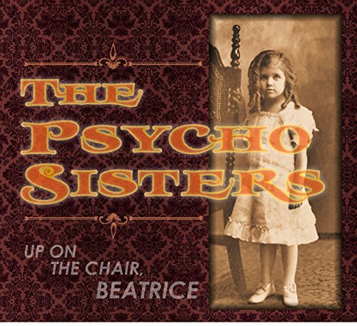 Psycho Sisters/Up On The Chair Beatrice