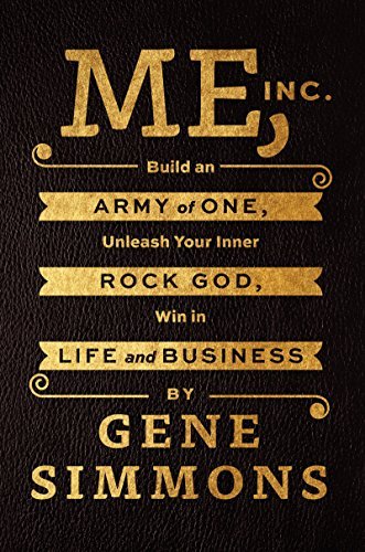 Gene Simmons/Me, Inc.@Build an Army of One, Unleash Your Inner Rock God