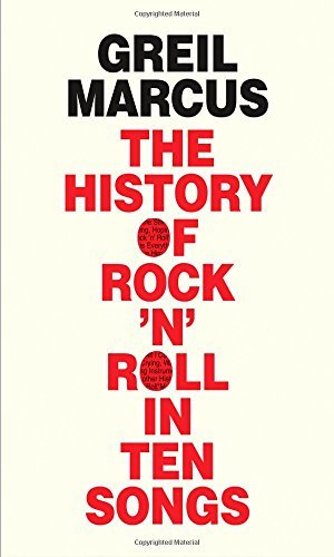 Greil Marcus/The History of Rock 'n' Roll in Ten Songs
