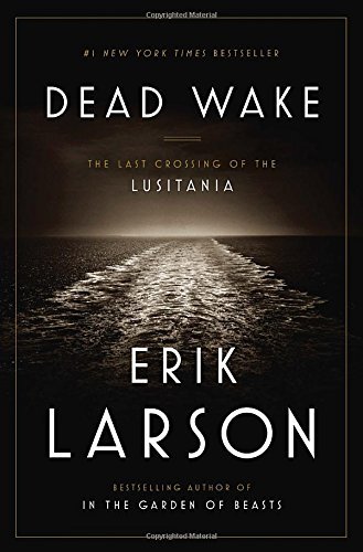 Erik Larson/Dead Wake@ The Last Crossing of the Lusitania