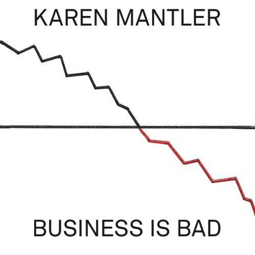 Karen Mantler/Business Is Bad