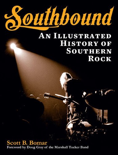 Scott B. Bomar/Southbound@ An Illustrated History of Southern Rock