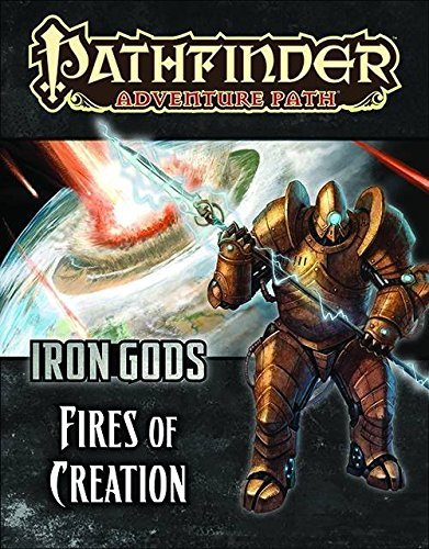 Neil Spicer/Pathfinder Adventure Path@Iron Gods Part 1 - Fires of Creation