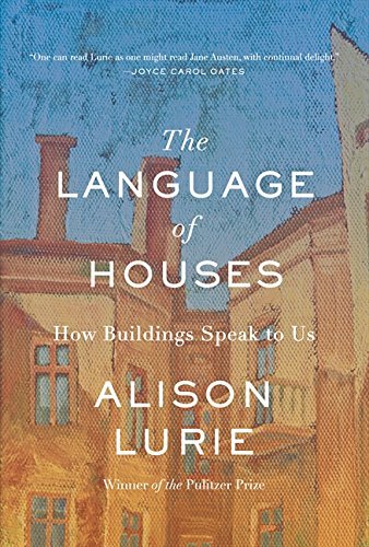 Alison Lurie/The Language of Houses@ How Buildings Speak to Us