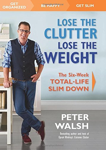 Peter Walsh/Lose the Clutter, Lose the Weight@The Six-Week Total-Life Slim Down