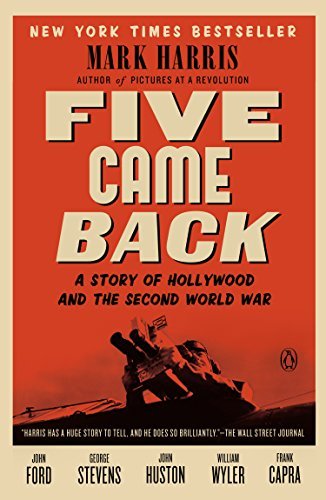 Mark Harris/Five Came Back@ A Story of Hollywood and the Second World War