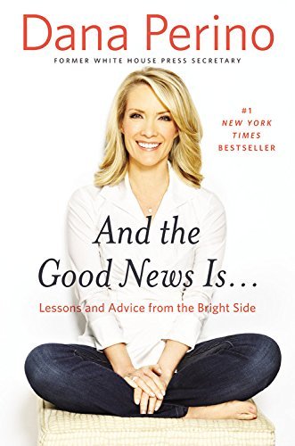 Dana Perino/And the Good News Is...@ Lessons and Advice from the Bright Side