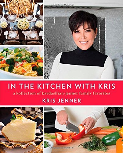 Kris Jenner/In the Kitchen with Kris@ A Kollection of Kardashian-Jenner Family Favorite