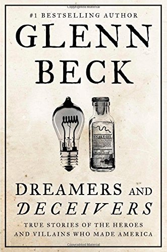Glenn Beck/Dreamers and Deceivers@True Stories of the Heroes and Villains Who Made