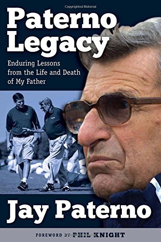 Jay Paterno/Paterno Legacy@Enduring Lessons from the Life and Death of My Fa