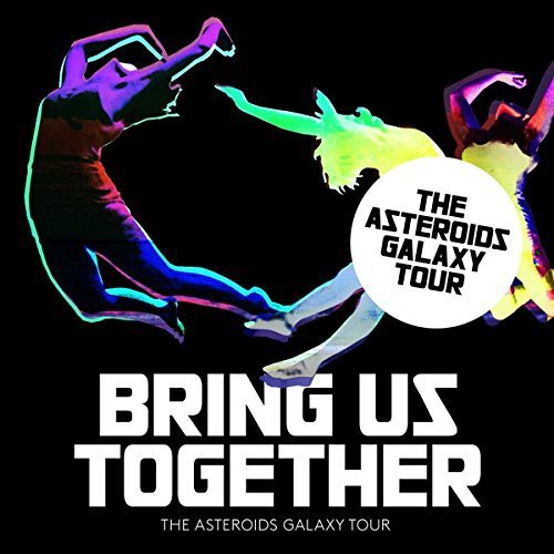 Asteroids Galaxy Tour/Bring Us Together