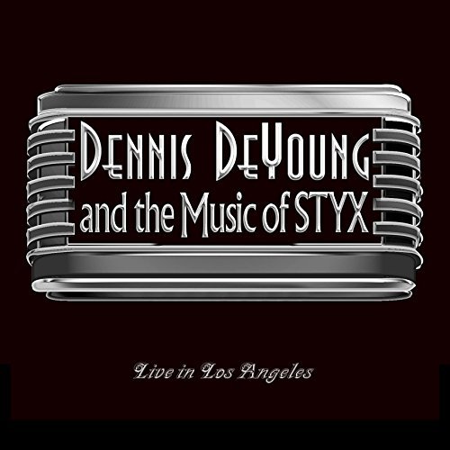Dennis Deyoung/...and The Music Of Styx: Live in Los Angeles