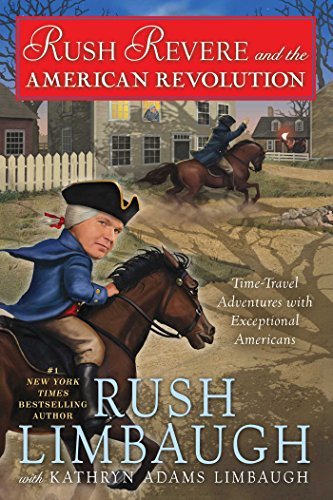 Rush Limbaugh/Rush Revere and the American Revolution: Time-Travel Adventures With Exceptional Americans