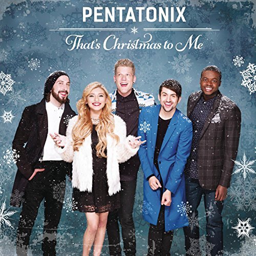Pentatonix/That's Christmas To Me